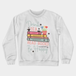 Drink tea read books be happy World Book Day for Book Lovers Library Reading Crewneck Sweatshirt